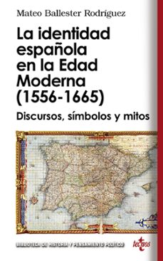 la identidad española en la edad moderna (1556-1665): discursos, simbolos y mitos-mateo ballester rodriguez-9788430950843
