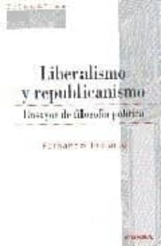 Imagen Principal de LIBERALISMO Y REPUBLICANISMO: ENSAYOS DE FILOSOFIA POLITICA