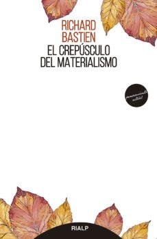 el crepusculo del materialismo-richard bastien-9788432153143