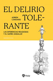 el delirio tolerante las diferencias religiosas y el sueño andalusi-adrien candiard-9788432164743