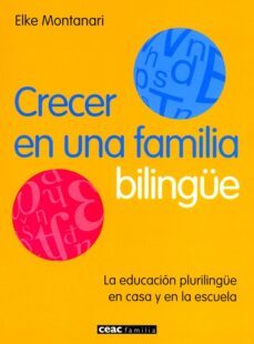 crecer en una familia bilingue: la educacion plurilingue en casa y en la escuela-elke montanari-9788432918643
