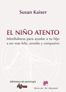 el niño atento: mindfulness para ayudar a tu hijo a ser mas feliz , amable y compasivo-susan kaiser greenland-9788433026743