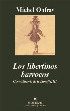 los libertinos barrocos. iii/contrahistoria de la filosofia-michel onfray-9788433962843