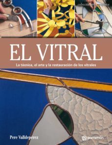 artes &amp; oficios. el vitral. la técnica, el arte y la restauración de los vitrales (ebook)-pere valldeperez-9788434243743