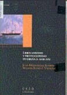 librecambismo y proteccionismo en españa (s.xviii-xix)-juan hernandez andreu-nelson alvarez vazquez-9788436250343