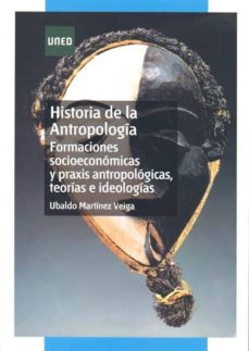 historia de la antropologia. formaciones socioeconomicas y praxis antropologicas, teorias e ideologias (ebook)-ubaldo martinez veiga-9788436257243
