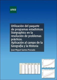 utilizacion del paquete de programas estadisticos statgraphics en la resolucion de problemas practicos. aplicacion al campo de la geografia y la historia-jose miguel santos preciado-9788436258943