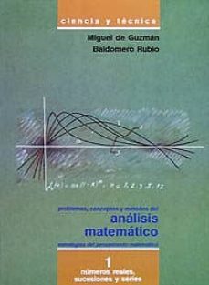 problemas, conceptos y metodos del analisis matematico i: numeros reales, sucesiones y series (2ª ed.)-baldomero rubio-miguel guzman ozañiz-9788436805543