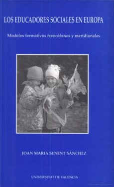 los educadores sociales en europa modelos formativos francofonos y meridionales-joan maria senent sanchez-9788437017143