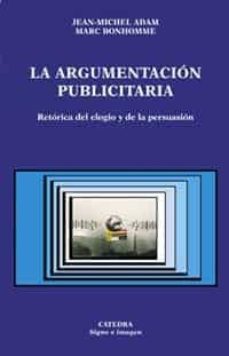 la argumentacion publicitaria: retorica del elogio y de la persua sion-jean michel adam-marc bonhomme-9788437618043