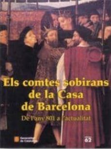 els comtes sobirans de la casa de barcelona: de l any 801 a l act ualitat-josep maria sans i trave-9788439357643