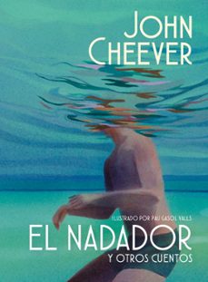 el nadador y otros cuentos (edicion ilustrada)-john cheever-9788439745143