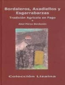 bordaleros, axadiellos y esgarrabarzas. tradicion agricola en fag o-abel perez berdusan-9788460650843