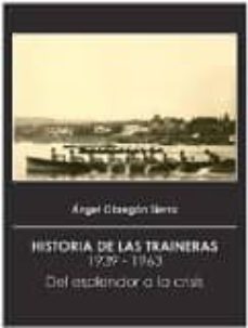 historia de las traineras (1939-1963): del esplendor a la crisis-angel obregon sierra-9788460847243