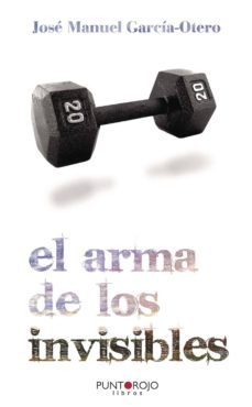 el arma de los invisibles-jose manuel garcia otero-9788461445943