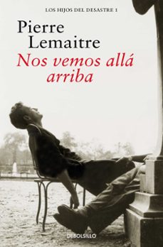 nos vemos allá arriba (los hijos del desastre 1)-pierre lemaitre-9788466377843