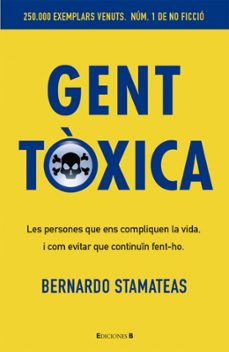 gent toxica: les persones que ens compliquen la vida, i com evita r que continuin fent-ho-bernardo stamateas-9788466650243