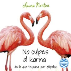 no culpes al karma de lo que te pasa por gilipollas (audiolibro)-laura norton-9788467053043