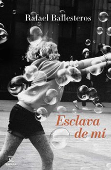 esclava de mi-rafael ballesteros-9788467078343