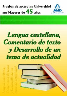 prueba de acceso a la universidad para mayores de 45 años. lengua castellana, comentario de texto y desarrollo de un tema de actualidad-9788467637243