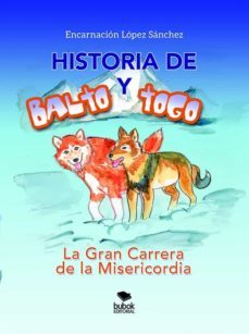 historia de balto y togo. la gran carrera de la misericordia-encarnacion lopez sanchez-9788468559643
