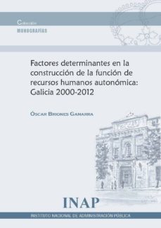 factores determinantes en la construccion de la funcion de recurs os humanos autonomica: galicia 2000-2012-oscar briones gamarra-9788470889943