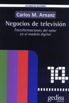 negocios de television: transformaciones del valor en el modelo d igital-carlos arnanz-9788474329643