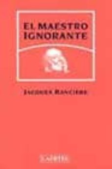 el maestro ignorante: cinco lecciones sobre la emancipacion intel ectual-jacques ranciere-9788475845043