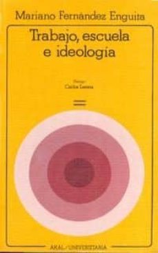 trabajo, escuela e ideologia: marx y la critica de la educacion-mariano fernandez enguita-9788476000243