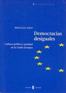 democracias desiguales: cultura politica y paridad en la union eu ropea-maria jose aubet-9788476281543