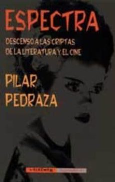 espectra: descenso a las criptas de la literatura y el cine-pilar pedraza-9788477024743