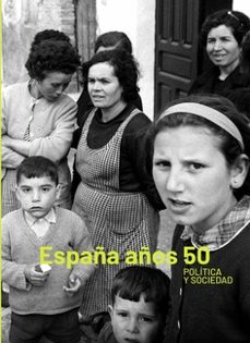 españa años 50: politica y sociedad-9788478076543