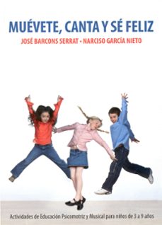 muevete, canta y se feliz: actividades de educacion psicomotriz y musical para niños de 3 a 9 años-9788478696543