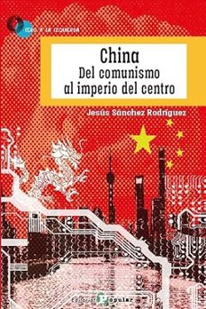 china. del comunismo al imperio del centro-jesus sanchez rodriguez-9788478849543