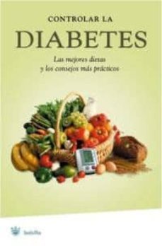 controlar la diabetes: las mejores dietas y los consejos mas prac ticos-9788479014643