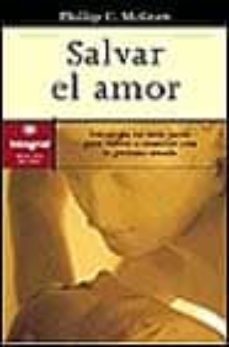 salvar el amor: estrategia en siete pasos para volver a conectar con la persona amada-9788479016043