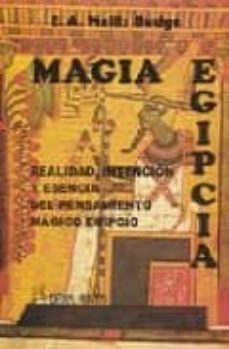 magia egipcia. realidad, intencion y esencia del pensamiento magi co egipcio-e.a. wallis budge-9788479102043