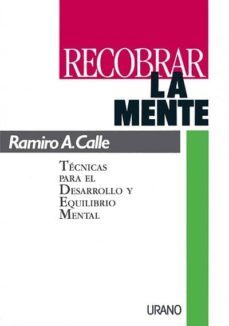 recobrar la mente: tecnicas para el desarrollo y equilibrio menta l-ramiro calle-9788479530143