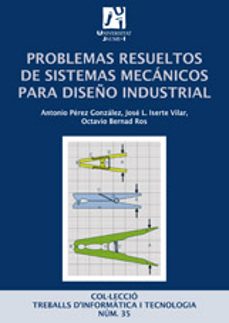 problemas resueltos de sistemas mecanicos para diseño industrial-antonio perez gonzalez-9788480218443