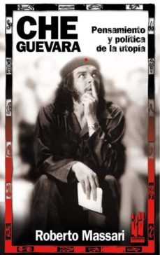 che guevara: pensamiento y politica de la utopia-roberto massari-9788481363043