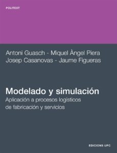 modelado y simulacion.aplicacion a procesos logisticos de fabrica cion y servicios-josep casanovas-9788483017043