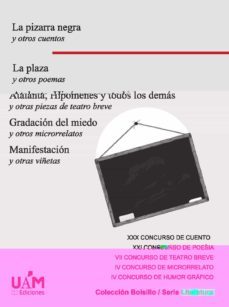 la pizarra y otros cuentos. la plaza y otros poemas. atalanta, hi pomenes y todos los demas y otras piezas de teatro breve. gradacion del miedo y otros microrrelatos. manifestacion y otras viñetas-9788483448243