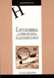 caput celtiberiae: la tierra de cuenca en las fuentes clasicas-9788484270843