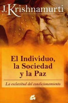 el individuo, la sociedad y la paz: la esclavitud de condicionami ento-jiddu krishnamurti-9788484453543