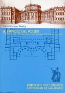 el espacio del poder: la corte en la historiografia modernista es pañola y europea-pablo vazquez gestal-9788484483243