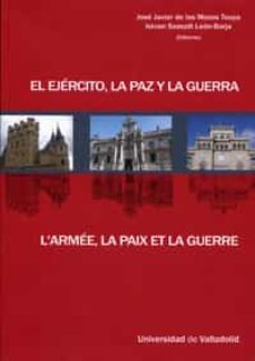 el ejercito, la paz y la guerra: jornadas de la sociedad de histo ria del derecho-jose javier de los mozoz touya-leon borja istvan szaszdi-9788484484943