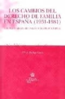 los cambios del derecho de familia en españa (1931-1981): cronica breve de una mutacion polemica-9788484563143
