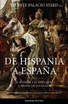 de hispania a españa: el nombre y el concepto a traves de los sig los-9788484604143