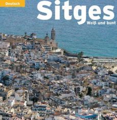 sitges: de blanca a multicolor (deutsch)-9788484783343