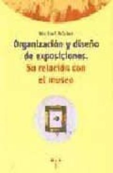organizacion y diseño de exposiciones: su relacion con el museo-9788487733543